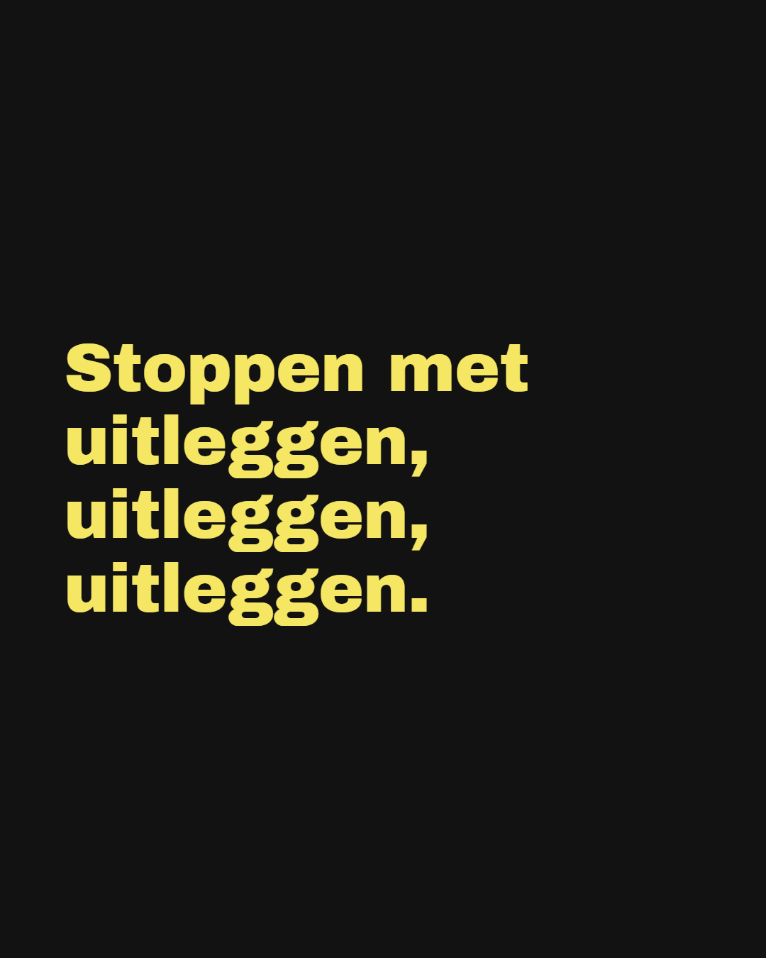 Instagram-slide, zwart met gele tekst: stop met uitleggen.